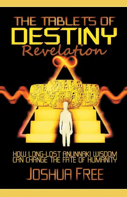 The Tablets of Destiny Revelation: How Long-Lost Anunnaki Wisdom Can Change The Fate of Humanity - Paperback