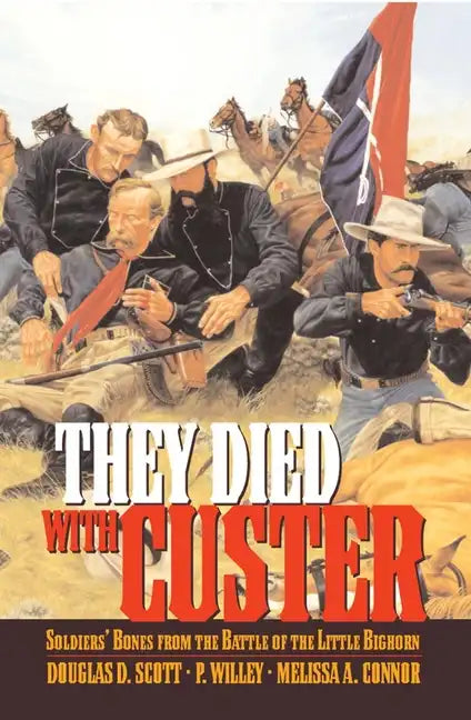 They Died With Custer: Soldiers Bones from the Battle of the Little Bighorn - Paperback