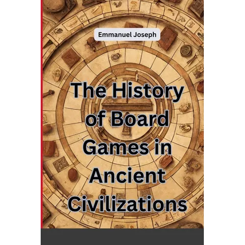 The History of Board Games in Ancient Civilizations - Paperback