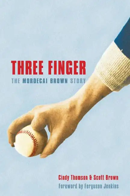 Three Finger: The Mordecai Brown Story - Paperback