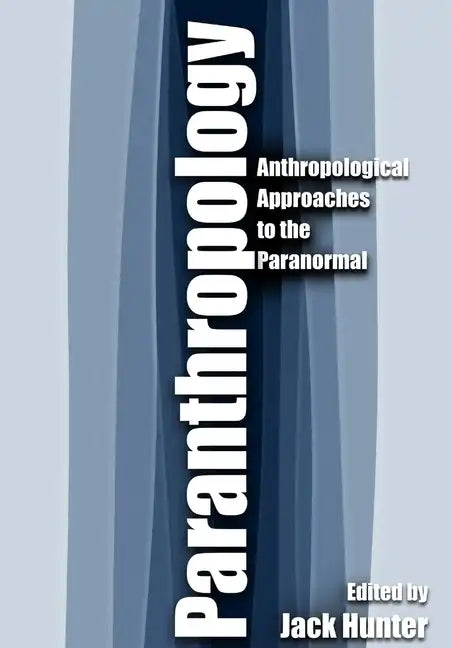 Paranthropology: Anthropological Approaches to the Paranormal - Hardcover