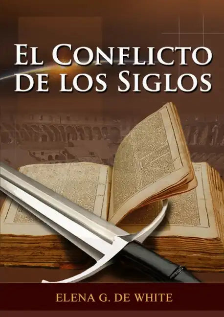 El Conflicto de los Siglos: (Historia de la Redención, cristología adventista, Comentario Histórico de los Evangelios y Eventos de los últimos días) - Paperback