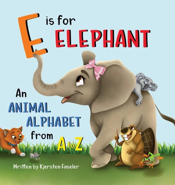 E is for Elephant: An Animal Alphabet from A to Z - Hardcover
