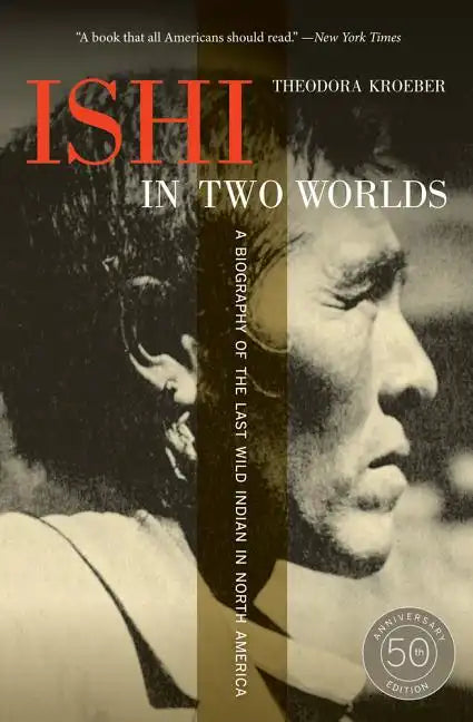 Ishi in Two Worlds: A Biography of the Last Wild Indian in North America - Paperback