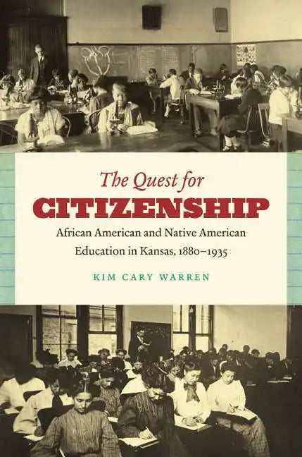 The Quest for Citizenship: African American and Native American Education in Kansas, 1880-1935 - Paperback