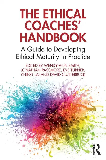The Ethical Coaches' Handbook: A Guide to Developing Ethical Maturity in Practice - Paperback