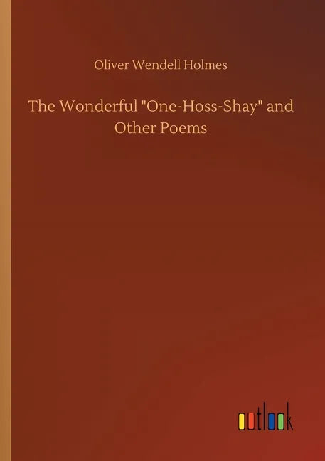 The Wonderful One-Hoss-Shay and Other Poems - Paperback