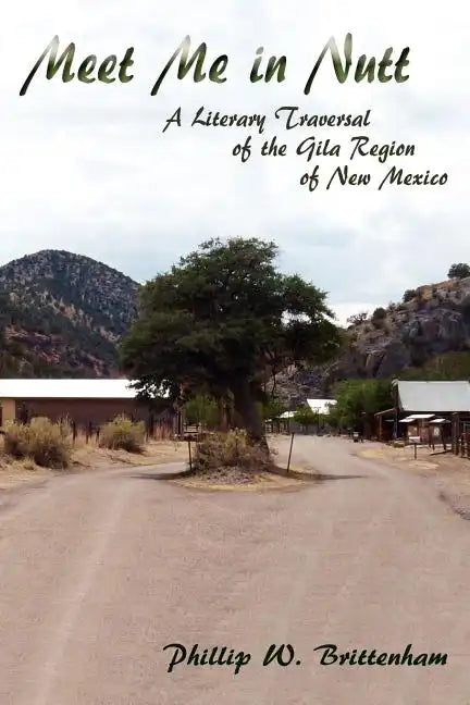 Meet Me in Nutt: A Literary Traversal of the Gila Region of New Mexico - Paperback