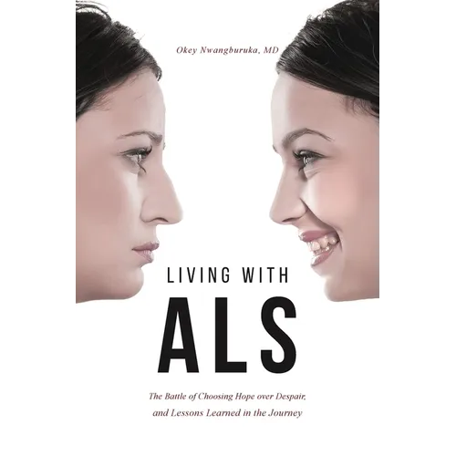 Living with ALS: The Battle of Choosing Hope over Despair, and Lessons Learned in the Journey - Paperback