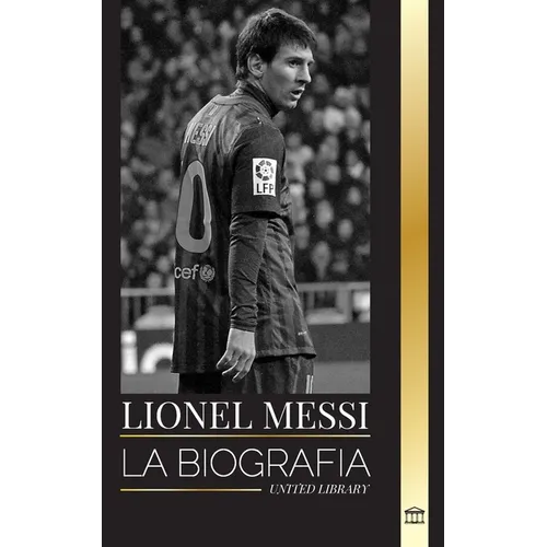 Lionel Messi: La biografía de una superestrella del fútbol argentino, su asombrosa historia y sus goles de fútbol - Paperback