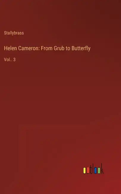 Helen Cameron: From Grub to Butterfly: Vol.. 3 - Hardcover