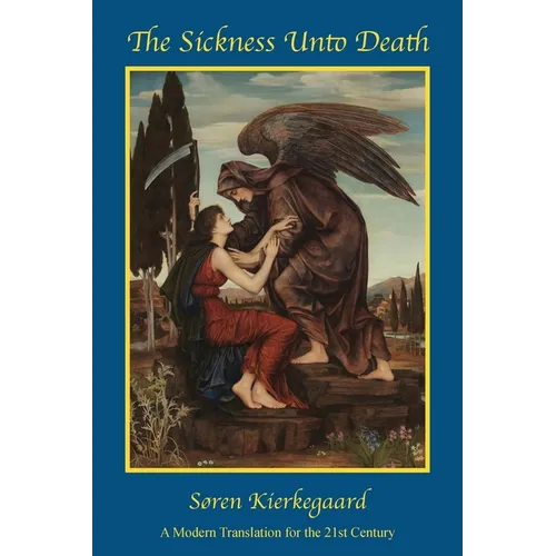 The Sickness Unto Death: A Modern Translation for the 21st Century - Paperback