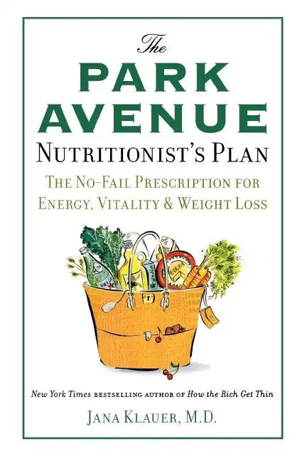 The Park Avenue Nutritionist's Plan: The No-Fail Prescription for Energy, Vitality & Weight Loss - Paperback