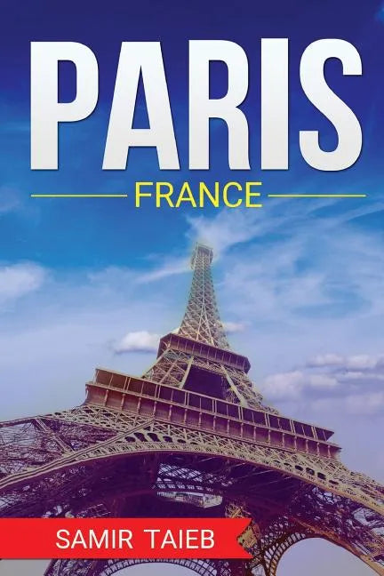 Paris, France, The Best Travel guide with pictures, maps, tips from a Parisian!: Paris travel guide (Paris, France Travel, Travel to Paris, Travel, Pa - Paperback