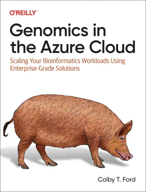 Genomics in the Azure Cloud: Scaling Your Bioinformatics Workloads Using Enterprise-Grade Solutions - Paperback