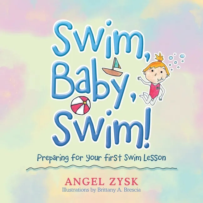 Swim, Baby, Swim!: Preparing for Your First Swim Lesson - Paperback