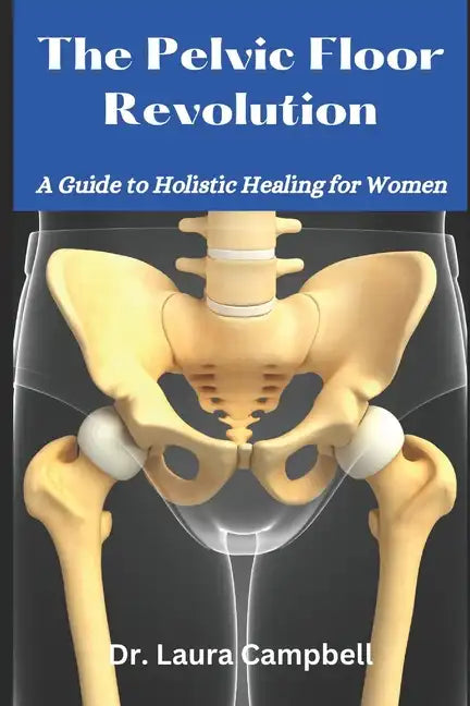 The Pelvic Floor Revolution: A Guide to Holistic Healing for Women - Paperback