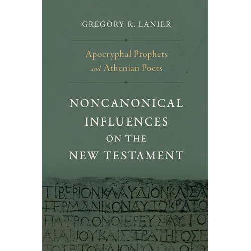 Apocryphal Prophets and Athenian Poets: Noncanonical Influences on the New Testament - Hardcover