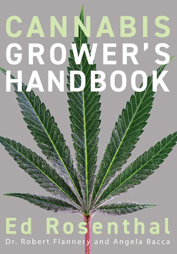 Cannabis Grower's Handbook: The Complete Guide to Marijuana and Hemp Cultivation - Paperback