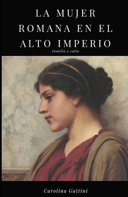 La Mujer Romana En El Alto Imperio.: Familia Y Culto. - Paperback