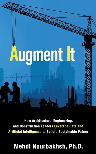 Augment It: How Architecture, Engineering and Construction Leaders Leverage Data and Artificial Intelligence to Build a Sustainable Future - Hardcover