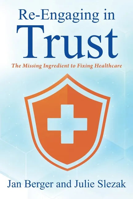 Re-Engaging in Trust: The Missing Ingredient to Fixing Healthcare - Paperback