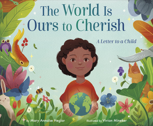 The World Is Ours to Cherish: A Letter to a Child - Hardcover