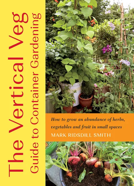 The Vertical Veg Guide to Container Gardening: How to Grow an Abundance of Herbs, Vegetables and Fruit in Small Spaces - Paperback