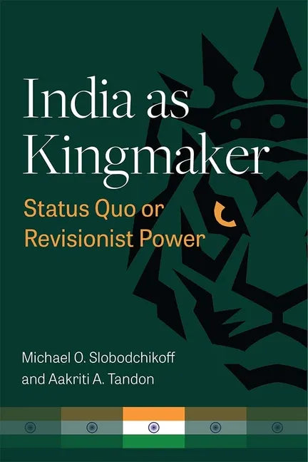 India as Kingmaker: Status Quo or Revisionist Power - Paperback