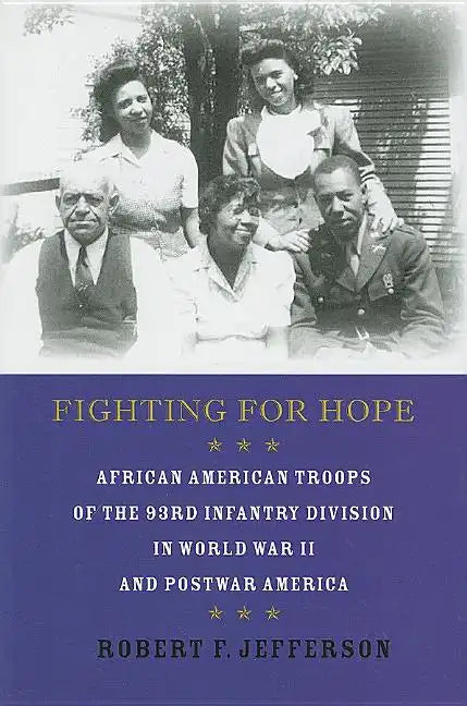 Fighting for Hope: African American Troops of the 93rd Infantry Division in World War II and Postwar America - Hardcover