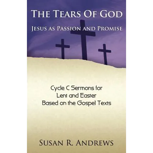The Tears of God: Jesus as Passion and Promise: Lent/Easter, Cycle C - Paperback