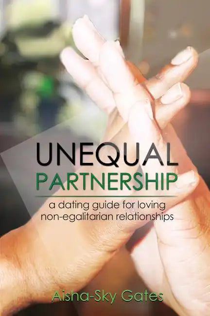 Unequal Partnership: a dating guide for loving non-egalitarian relationships - Paperback