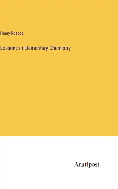 Lessons in Elementary Chemistry - Hardcover
