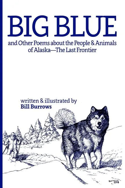 Big Blue: And Other Poems about the People and Animals of Alaska--The Last Frontier. - Paperback