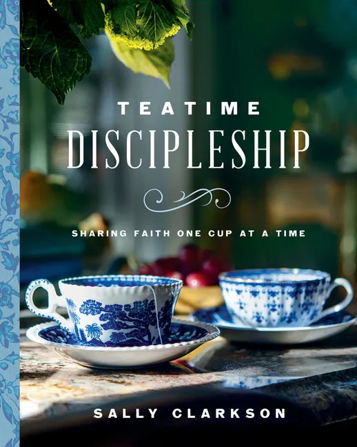 Teatime Discipleship: Sharing Faith One Cup at a Time - Hardcover