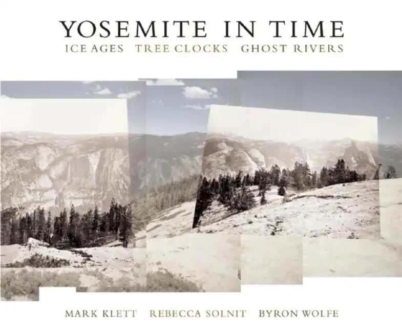 Yosemite in Time: Ice Ages, Tree Clocks, Ghost Rivers - Paperback