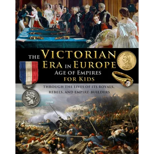 The Victorian Era in Europe - Age of Empires - through the lives of its royals, rebels, and empire-builders - Paperback