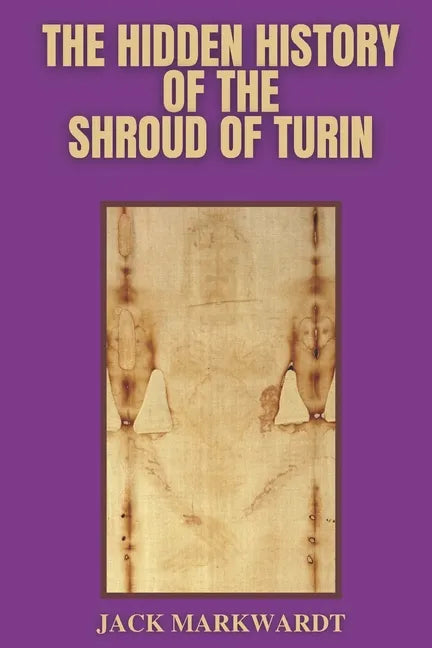 The Hidden History of The Shroud of Turin - Paperback