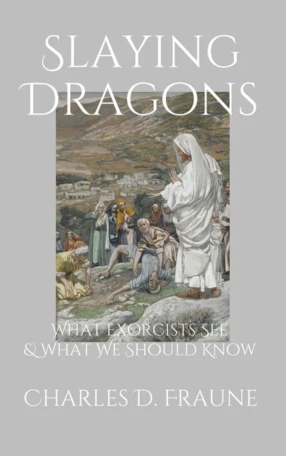 Slaying Dragons: What Exorcists See & What We Should Know - Hardcover