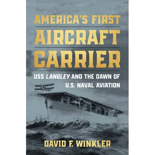 America's First Aircraft Carrier: USS Langley and the Dawn of U.S. Naval Aviation - Hardcover