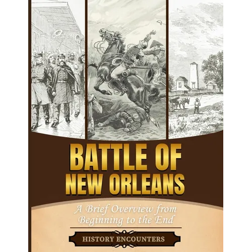 Battle of New Orleans: A Brief Overview from Beginning to the - Paperback