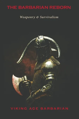 The Barbarian Reborn: Weaponry and Survivalism - Paperback