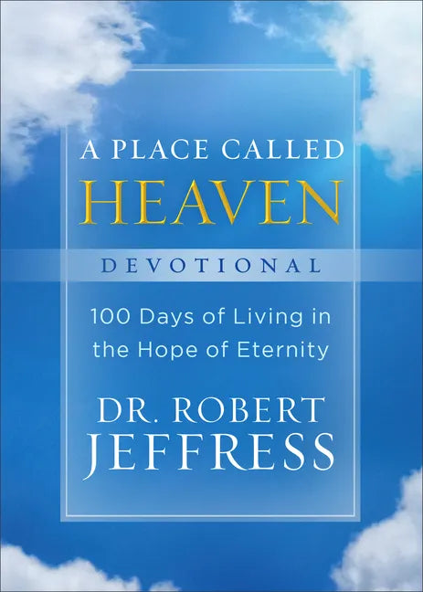A Place Called Heaven Devotional: 100 Days of Living in the Hope of Eternity - Hardcover