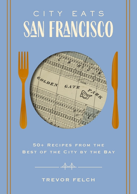 City Eats: San Francisco: 50 Recipes from the Best of the City by the Bay - Hardcover