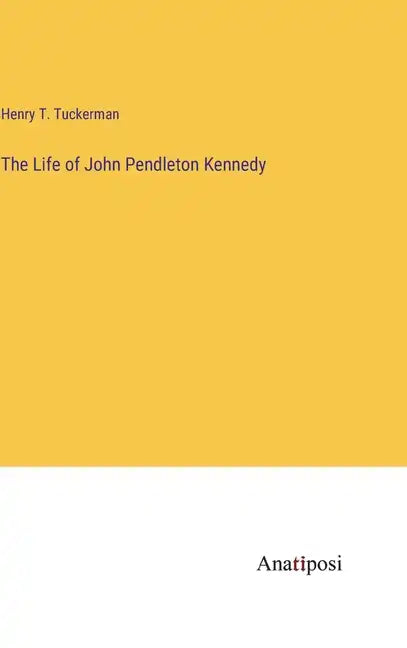 The Life of John Pendleton Kennedy - Hardcover