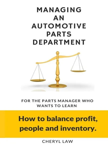 Managing An Automotive Parts Department: For the Parts Manager Who Wants to learn How to balance Profit, People and Inventory - Paperback