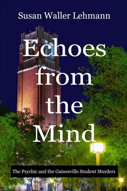 Echoes from the Mind: The Psychic and the Gainesville Student Murders - Paperback