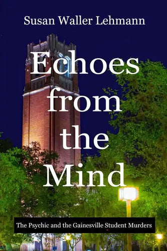 Echoes from the Mind: The Psychic and the Gainesville Student Murders - Paperback