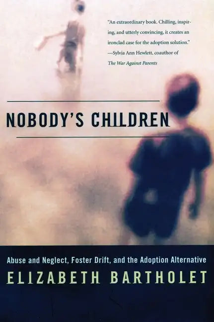 Nobody's Children: Abuse and Neglect, Foster Drift, and the Adoption Alternative - Paperback