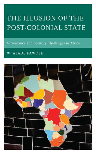 The Illusion of the Post-Colonial State: Governance and Security Challenges in Africa - Paperback